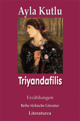 tï¿½rkische Literatur: Ayla Kutlu, Triyandafilis