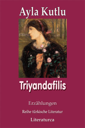 t�rkische Literatur: Ayla Kutlu, Triyandafilis